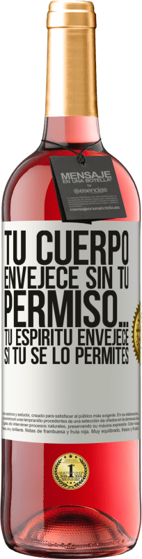 29,95 € | Vino Rosado Edición ROSÉ Tu cuerpo envejece sin tu permiso… Tu espíritu envejece si tú se lo permites Etiqueta Blanca. Etiqueta personalizable Vino joven Cosecha 2024 Tempranillo