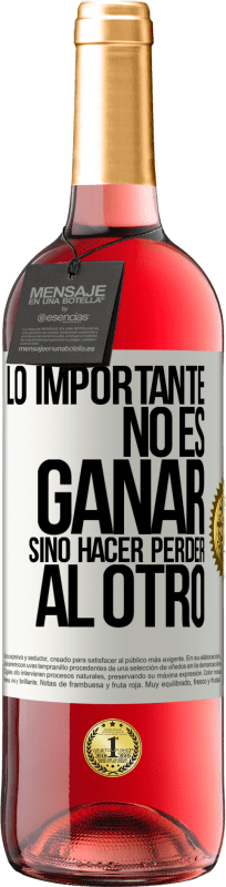 «Lo importante no es ganar, sino hacer perder al otro» Edición ROSÉ