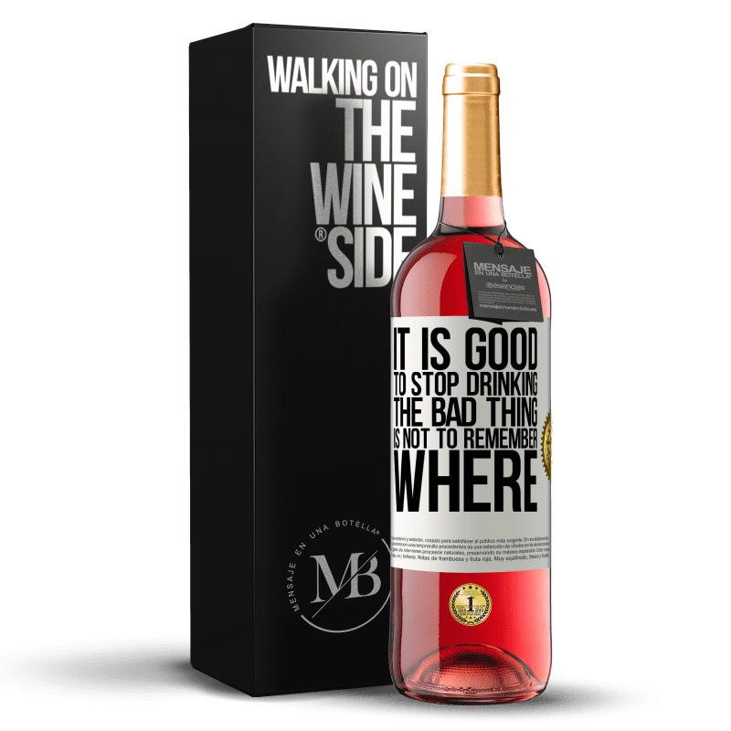 29,95 € Free Shipping | Rosé Wine ROSÉ Edition It is good to stop drinking, the bad thing is not to remember where White Label. Customizable label Young wine Harvest 2022 Tempranillo