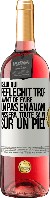 29,95 € | Vin rosé Édition ROSÉ Celui qui réfléchit trop avant de faire un pas en avant passera toute sa vie sur un pied Étiquette Blanche. Étiquette personnalisable Vin jeune Récolte 2024 Tempranillo