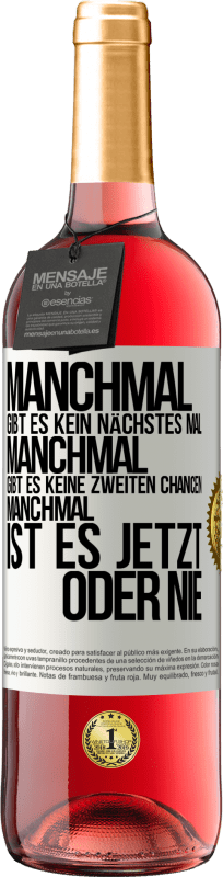 «Manchmal gibt es kein nächstes Mal. Manchmal gibt es keine zweiten Chancen. Manchmal ist es jetzt oder nie» ROSÉ Ausgabe