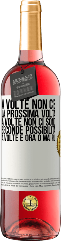 «A volte non c'è la prossima volta. A volte non ci sono seconde possibilità. A volte è ora o mai più» Edizione ROSÉ