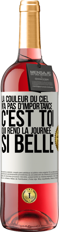 «La couleur du ciel n'a pas d'importance. C'est toi qui rend la journée si belle» Édition ROSÉ
