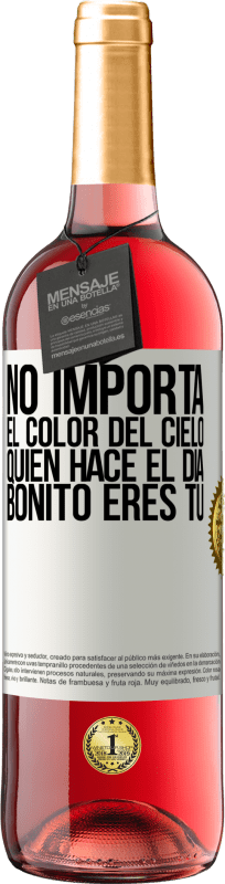 «No importa el color del cielo. Quien hace el día bonito eres tú» Edición ROSÉ