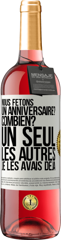 «Nous fêtons un anniversaire? Combien? Un seul, les autres je les avais déjà» Édition ROSÉ