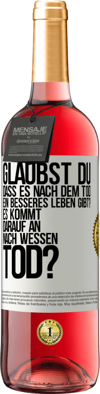 «Glaubst du, dass es nach dem Tod ein besseres Leben gibt? Es kommt darauf an. Nach wessen Tod?» ROSÉ Ausgabe