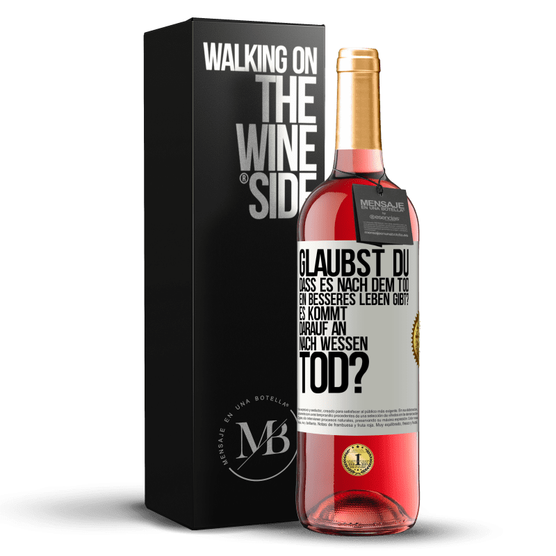 29,95 € Kostenloser Versand | Roséwein ROSÉ Ausgabe Glaubst du, dass es nach dem Tod ein besseres Leben gibt? Es kommt darauf an. Nach wessen Tod? Weißes Etikett. Anpassbares Etikett Junger Wein Ernte 2024 Tempranillo