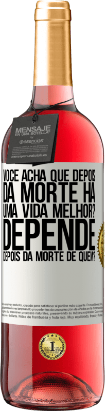 29,95 € Envio grátis | Vinho rosé Edição ROSÉ você acha que depois da morte há uma vida melhor? Depende, depois da morte de quem? Etiqueta Branca. Etiqueta personalizável Vinho jovem Colheita 2025 Tempranillo