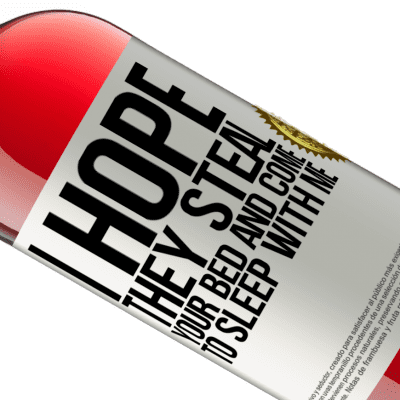 Unique & Personal Expressions. «I hope they steal your bed and come to sleep with me» ROSÉ Edition