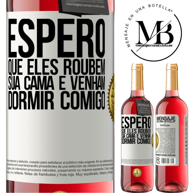 29,95 € Envio grátis | Vinho rosé Edição ROSÉ Espero que eles roubem sua cama e venham dormir comigo Etiqueta Branca. Etiqueta personalizável Vinho jovem Colheita 2023 Tempranillo