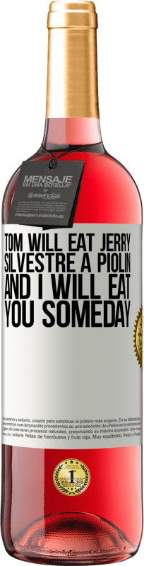«Том съест Джерри, Сильвестра - пиолину, а я когда-нибудь тебя съест» Издание ROSÉ
