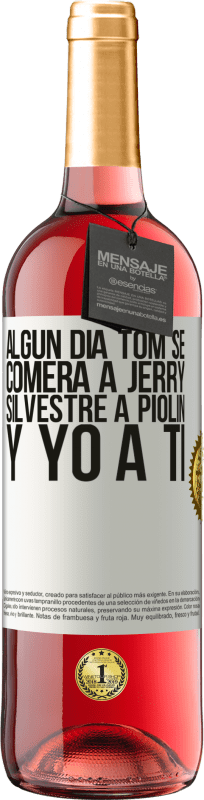 29,95 € | Vino Rosado Edición ROSÉ Algún día Tom se comerá a Jerry, Silvestre a Piolín, y yo a ti Etiqueta Blanca. Etiqueta personalizable Vino joven Cosecha 2024 Tempranillo