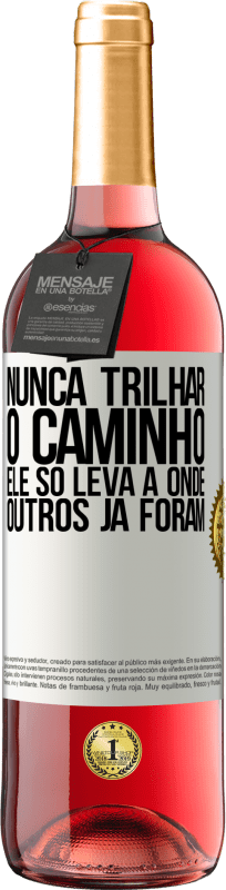 «Nunca trilhar o caminho, ele só leva a onde outros já foram» Edição ROSÉ