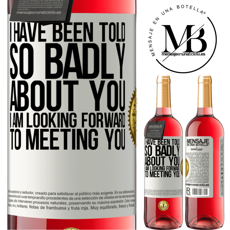 29,95 € Free Shipping | Rosé Wine ROSÉ Edition I have been told so badly about you, I am looking forward to meeting you White Label. Customizable label Young wine Harvest 2022 Tempranillo