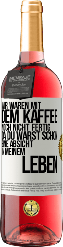 29,95 € | Roséwein ROSÉ Ausgabe Wir waren mit dem Kaffee noch nicht fertig, da du warst schon eine Absicht in meinem Leben Weißes Etikett. Anpassbares Etikett Junger Wein Ernte 2025 Tempranillo