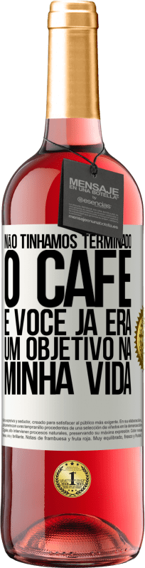 29,95 € Envio grátis | Vinho rosé Edição ROSÉ Não tínhamos terminado o café e você já era um objetivo na minha vida Etiqueta Branca. Etiqueta personalizável Vinho jovem Colheita 2024 Tempranillo