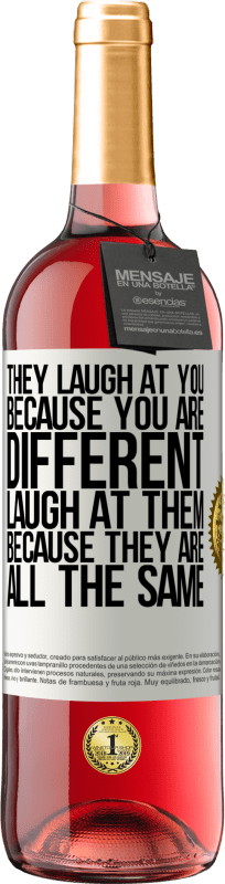 29,95 € | Rosé Wine ROSÉ Edition They laugh at you because you are different. Laugh at them, because they are all the same White Label. Customizable label Young wine Harvest 2023 Tempranillo