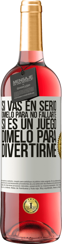 29,95 € | Vino Rosado Edición ROSÉ Si vas en serio, dímelo para no fallarte. Si es un juego, dímelo para divertirme Etiqueta Blanca. Etiqueta personalizable Vino joven Cosecha 2024 Tempranillo