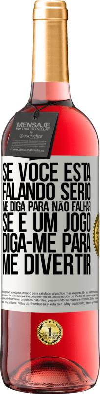«Se você está falando sério, me diga para não falhar. Se é um jogo, diga-me para me divertir» Edição ROSÉ
