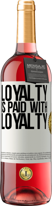 «Loyalty is paid with loyalty» ROSÉ Edition