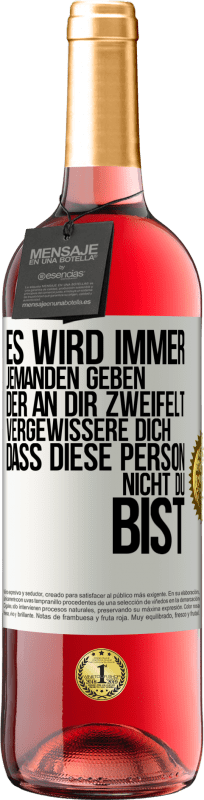 29,95 € Kostenloser Versand | Roséwein ROSÉ Ausgabe Es wird immer jemanden geben, der an dir zweifelt. Vergewissere dich, dass diese Person nicht du bist Weißes Etikett. Anpassbares Etikett Junger Wein Ernte 2025 Tempranillo