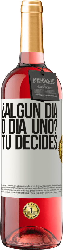 «¿Algún día, o día uno? Tú decides» Edición ROSÉ