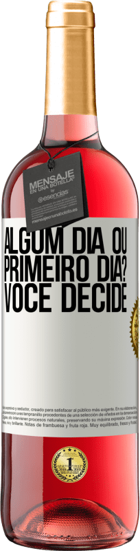 «algum dia ou primeiro dia? Você decide» Edição ROSÉ