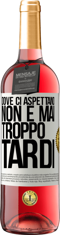 «Dove ci aspettano, non è mai troppo tardi» Edizione ROSÉ