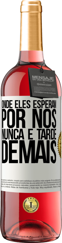 29,95 € Envio grátis | Vinho rosé Edição ROSÉ Onde eles esperam por nós, nunca é tarde demais Etiqueta Branca. Etiqueta personalizável Vinho jovem Colheita 2025 Tempranillo