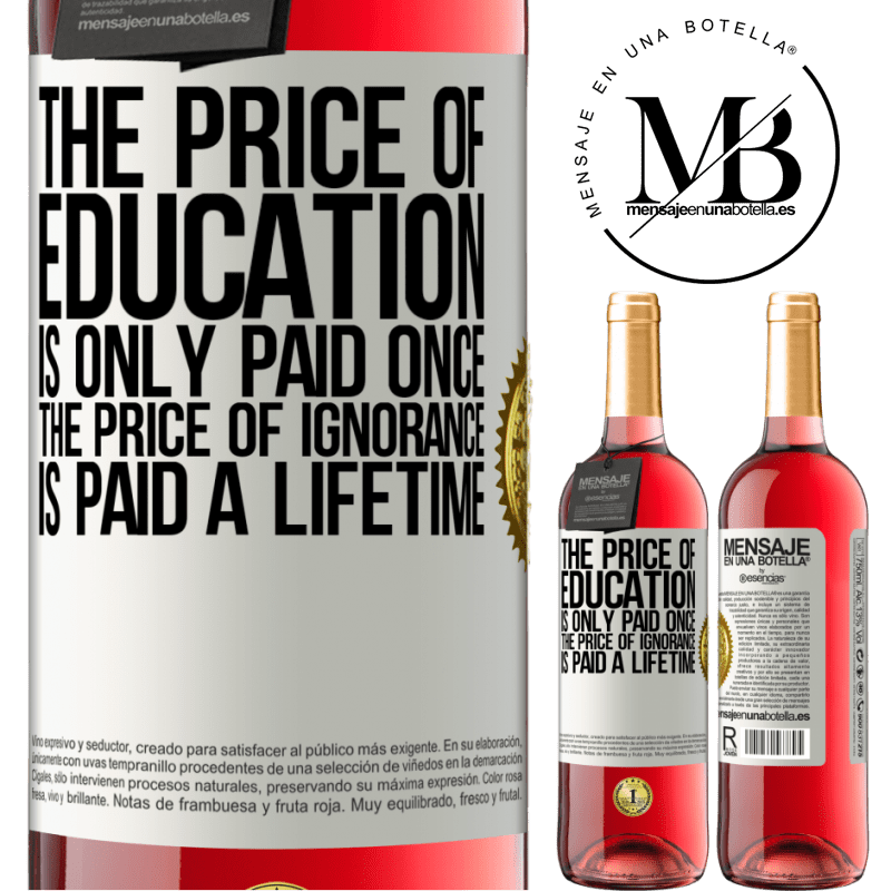 24,95 € Free Shipping | Rosé Wine ROSÉ Edition The price of education is only paid once. The price of ignorance is paid a lifetime White Label. Customizable label Young wine Harvest 2021 Tempranillo