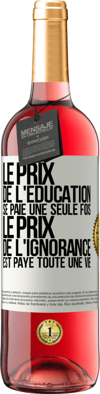 29,95 € | Vin rosé Édition ROSÉ Le prix de l'éducation se paie une seule fois. Le prix de l'ignorance est payé toute une vie Étiquette Blanche. Étiquette personnalisable Vin jeune Récolte 2024 Tempranillo