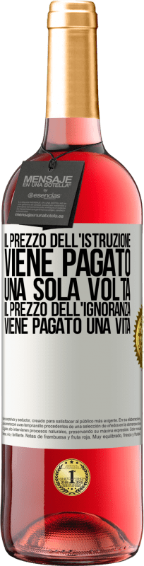 Spedizione Gratuita | Vino rosato Edizione ROSÉ Il prezzo dell'istruzione viene pagato una sola volta. Il prezzo dell'ignoranza viene pagato una vita Etichetta Bianca. Etichetta personalizzabile Vino giovane Raccogliere 2023 Tempranillo