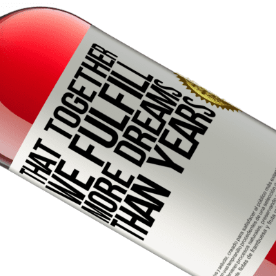 Unique & Personal Expressions. «That together we fulfill more dreams than years» ROSÉ Edition