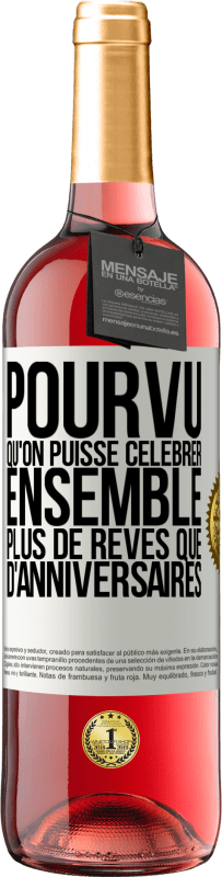 29,95 € Envoi gratuit | Vin rosé Édition ROSÉ Pourvu qu'on puisse célébrer ensemble plus de rêves que d'anniversaires Étiquette Blanche. Étiquette personnalisable Vin jeune Récolte 2025 Tempranillo