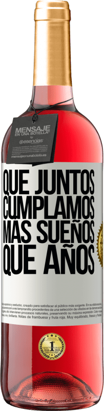 «Que juntos cumplamos más sueños que años» Edición ROSÉ