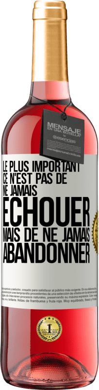 29,95 € | Vin rosé Édition ROSÉ Le plus important ce n'est pas de ne jamais échouer, mais de ne jamais abandonner Étiquette Blanche. Étiquette personnalisable Vin jeune Récolte 2024 Tempranillo