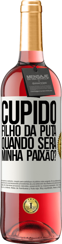 29,95 € | Vinho rosé Edição ROSÉ Cupido filho da puta, quando será minha paixão? Etiqueta Branca. Etiqueta personalizável Vinho jovem Colheita 2024 Tempranillo