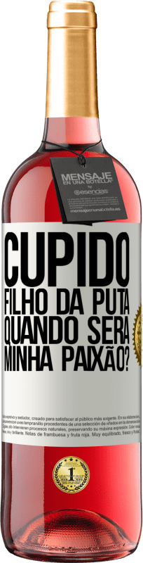 29,95 € | Vinho rosé Edição ROSÉ Cupido filho da puta, quando será minha paixão? Etiqueta Branca. Etiqueta personalizável Vinho jovem Colheita 2025 Tempranillo