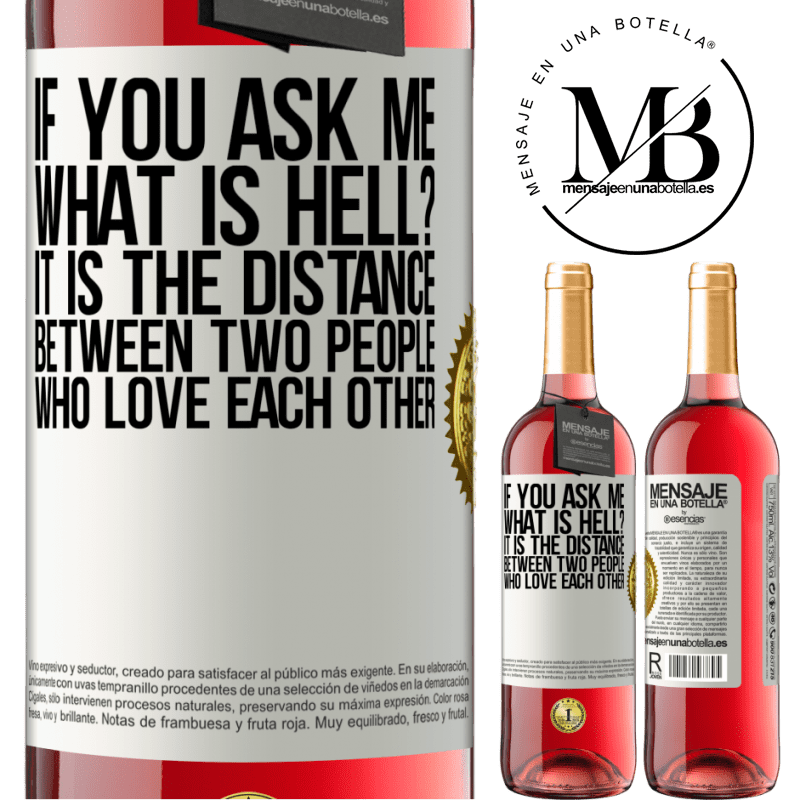 29,95 € Free Shipping | Rosé Wine ROSÉ Edition If you ask me, what is hell? It is the distance between two people who love each other White Label. Customizable label Young wine Harvest 2021 Tempranillo