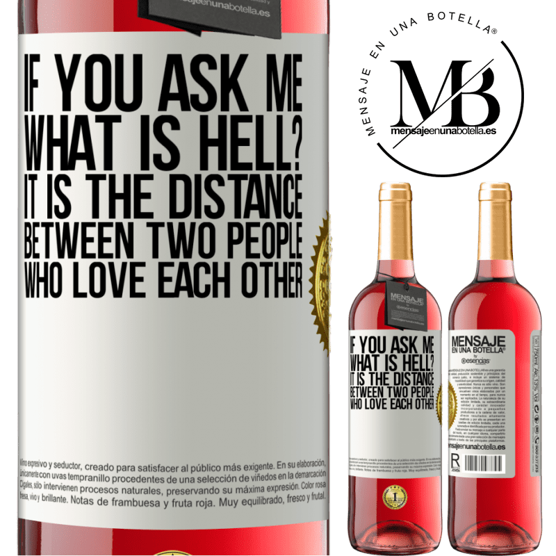 29,95 € Free Shipping | Rosé Wine ROSÉ Edition If you ask me, what is hell? It is the distance between two people who love each other White Label. Customizable label Young wine Harvest 2025 Tempranillo