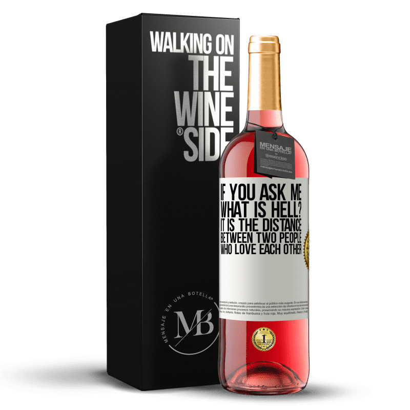 29,95 € Free Shipping | Rosé Wine ROSÉ Edition If you ask me, what is hell? It is the distance between two people who love each other White Label. Customizable label Young wine Harvest 2024 Tempranillo