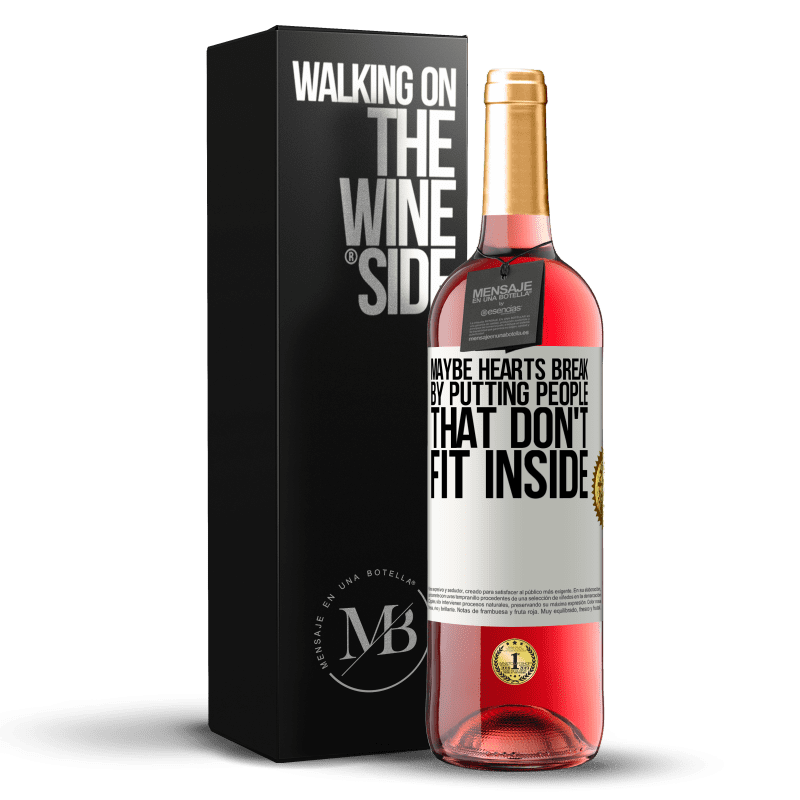 29,95 € Бесплатная доставка | Розовое вино Издание ROSÉ Может быть, сердца разбиваются, помещая людей, которые не вписываются внутрь Белая этикетка. Настраиваемая этикетка Молодое вино Урожай 2023 Tempranillo