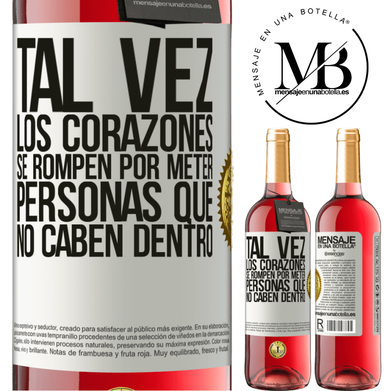 29,95 € Envío gratis | Vino Rosado Edición ROSÉ Tal vez los corazones se rompen por meter personas que no caben dentro Etiqueta Blanca. Etiqueta personalizable Vino joven Cosecha 2024 Tempranillo