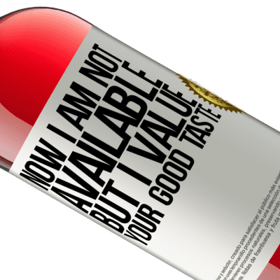 Unique & Personal Expressions. «Now I am not available, but I value your good taste» ROSÉ Edition