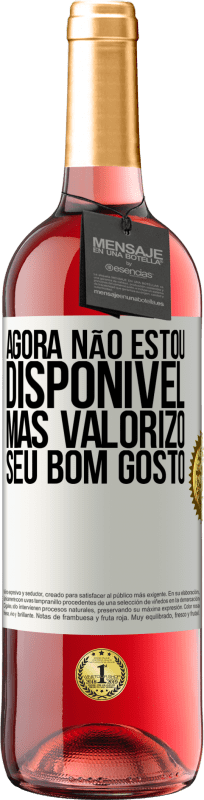 «Agora não estou disponível, mas valorizo ​​seu bom gosto» Edição ROSÉ