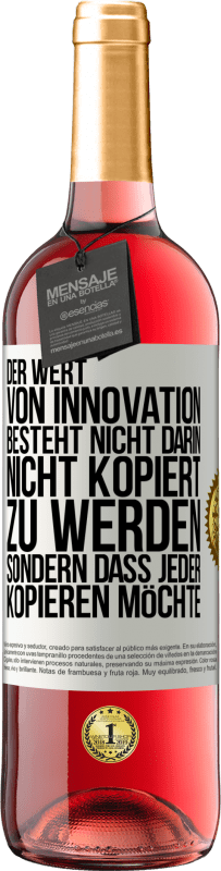 29,95 € | Roséwein ROSÉ Ausgabe Der Wert von Innovation besteht nicht darin, nicht kopiert zu werden, sondern dass jeder kopieren möchte Weißes Etikett. Anpassbares Etikett Junger Wein Ernte 2024 Tempranillo