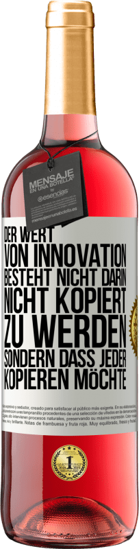 29,95 € Kostenloser Versand | Roséwein ROSÉ Ausgabe Der Wert von Innovation besteht nicht darin, nicht kopiert zu werden, sondern dass jeder kopieren möchte Weißes Etikett. Anpassbares Etikett Junger Wein Ernte 2025 Tempranillo