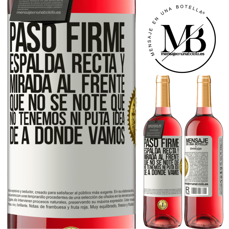 29,95 € Envío gratis | Vino Rosado Edición ROSÉ Paso firme, espalda recta y mirada al frente. Que no se note que no tenemos ni puta idea de a dónde vamos Etiqueta Blanca. Etiqueta personalizable Vino joven Cosecha 2023 Tempranillo