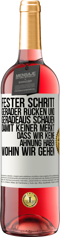 29,95 € Kostenloser Versand | Roséwein ROSÉ Ausgabe Fester Schritt, gerader Rücken und geradeaus schauen. Damit keiner merkt, dass wir keine Ahnung haben, wohin wir gehen Weißes Etikett. Anpassbares Etikett Junger Wein Ernte 2025 Tempranillo