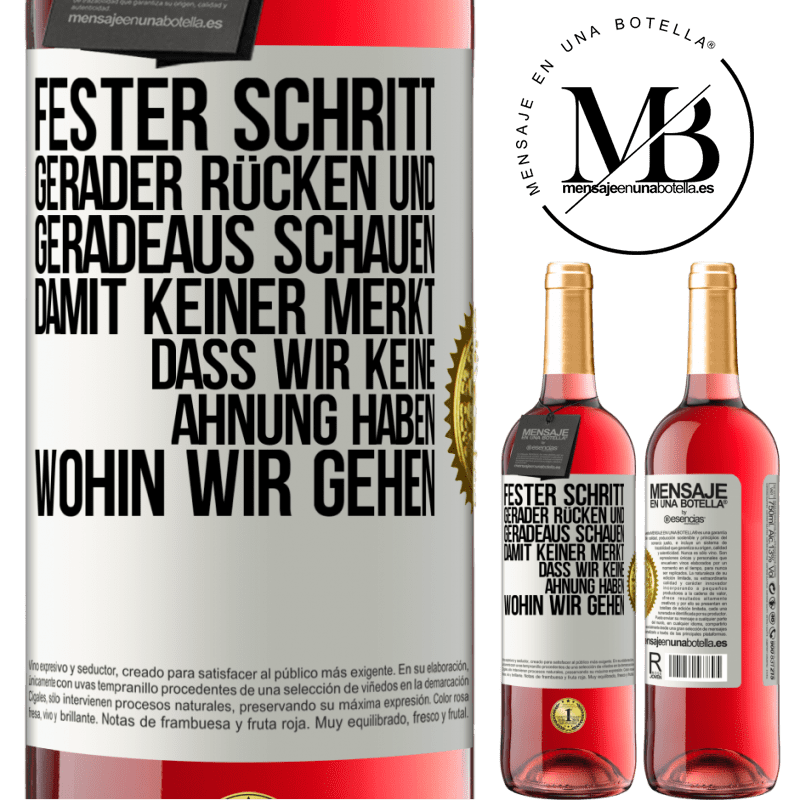 29,95 € Kostenloser Versand | Roséwein ROSÉ Ausgabe Fester Schritt, gerader Rücken und geradeaus schauen. Damit keiner merkt, dass wir keine Ahnung haben, wohin wir gehen Weißes Etikett. Anpassbares Etikett Junger Wein Ernte 2025 Tempranillo